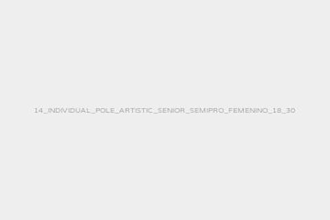 14_INDIVIDUAL_POLE_ARTISTIC_SENIOR_SEMIPRO_FEMENINO_18_30