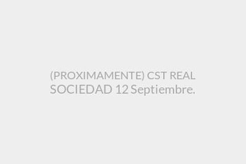 (PROXIMAMENTE) CST REAL SOCIEDAD 12 Septiembre.