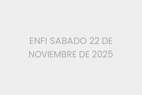 ENFI SABADO 22 DE NOVIEMBRE DE 2025