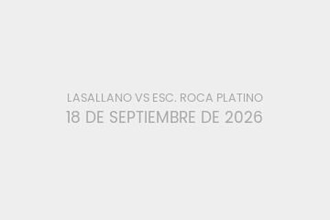 LASALLANO VS ESC. ROCA PLATINO 18 DE SEPTIEMBRE DE 2026