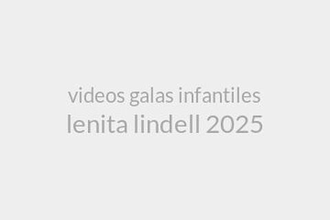 videos galas infantiles lenita lindell 2025