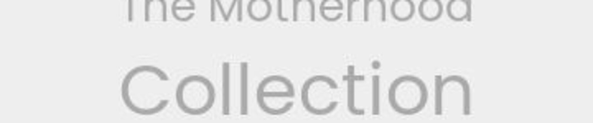 The Motherhood Collection