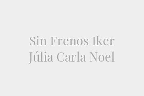 Sin Frenos Iker Júlia Carla Noel