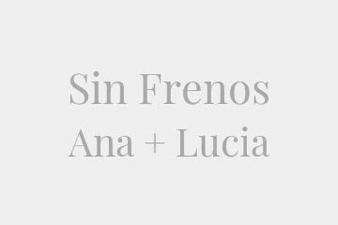 Sin Frenos Ana + Lucia