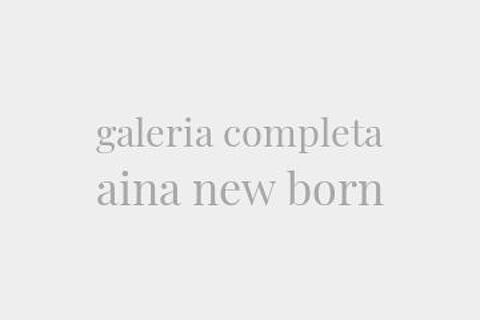 galeria completa aina new born