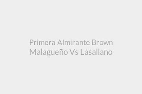 Primera Almirante Brown Malagueño Vs Lasallano