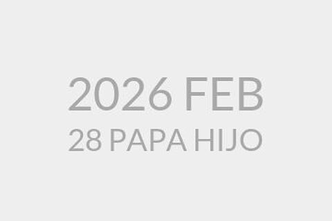 2026 FEB 28 PAPA HIJO