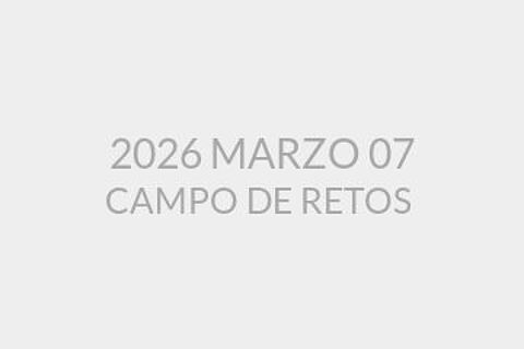 2026 MARZO 07 CAMPO DE RETOS 