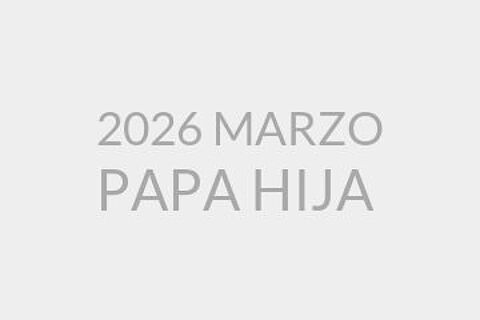 2026 MARZO PAPA HIJA 