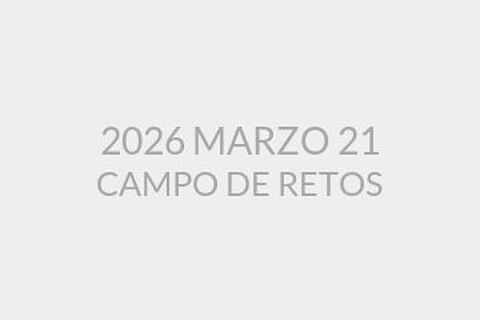 2026 MARZO 21 CAMPO DE RETOS