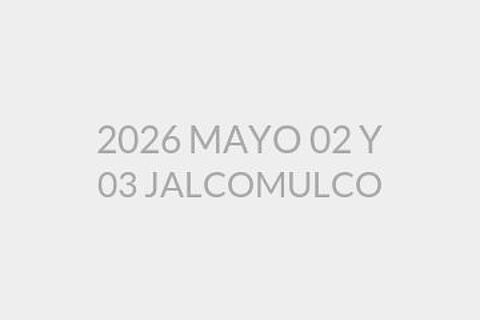 2026 MAYO 02 Y 03 JALCOMULCO