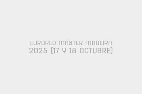 EUROPEO MÁSTER MADEIRA 2025 (17 Y 18 OCTUBRE)
