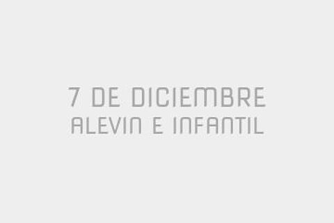 7 DE DICIEMBRE: ALEVIN E INFANTIL