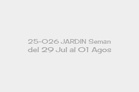 25-026 JARDIN Seman del 29 Jul al 01 Agos