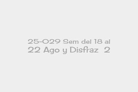 25-029 Sem del 18 al 22 Ago y Disfraz  2