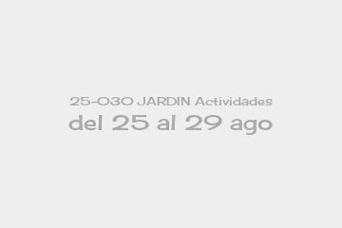 25-030 JARDIN Actividades del 25 al 29 ago